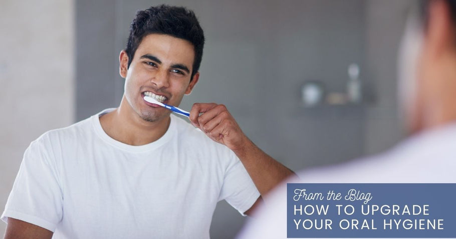 How to Upgrade Your Oral Hygiene